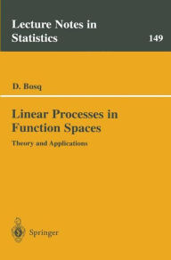 Title: Linear Processes in Function Spaces: Theory and Applications / Edition 1, Author: Denis Bosq