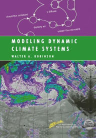 Title: Modeling Dynamic Climate Systems / Edition 1, Author: Walter A. Robinson