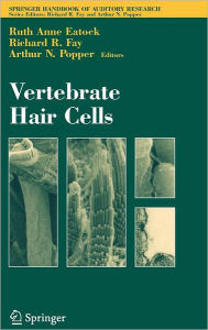 Title: Vertebrate Hair Cells / Edition 1, Author: Ruth Eatock