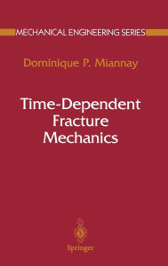 Title: Time-Dependent Fracture Mechanics, Author: Dominique P Miannay