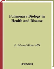 Title: Pulmonary Biology in Health and Disease / Edition 1, Author: Edward E. Bittar