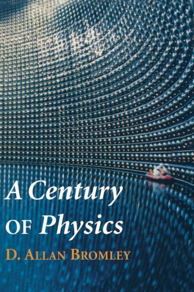 A Century of Physics / Edition 1
