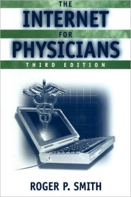 Title: The Internet for Physicians / Edition 3, Author: Roger P. Smith