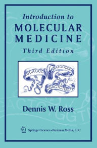 Title: Introduction to Molecular Medicine / Edition 3, Author: Dennis W. Ross