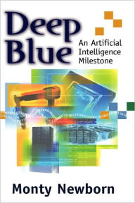 Title: Deep Blue: An Artificial Intelligence Milestone / Edition 1, Author: Monty Newborn