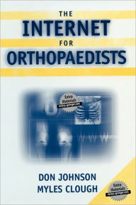 Title: The Internet for Orthopaedists / Edition 1, Author: Don Johnson