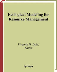 Title: Ecological Modeling for Resource Management / Edition 1, Author: Virginia H. Dale