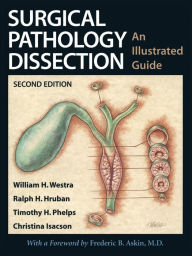 Title: Surgical Pathology Dissection: An Illustrated Guide / Edition 2, Author: William H. Westra