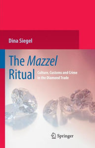 Title: The Mazzel Ritual: Culture, Customs and Crime in the Diamond Trade / Edition 1, Author: Dina Siegel