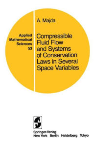 Title: Compressible Fluid Flow and Systems of Conservation Laws in Several Space Variables / Edition 1, Author: A. Majda