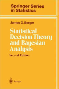 Title: Statistical Decision Theory and Bayesian Analysis / Edition 2, Author: James O. Berger