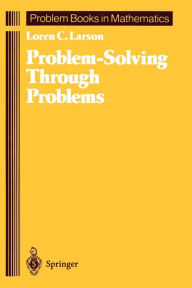 Title: Problem-Solving Through Problems / Edition 1, Author: Loren C. Larson