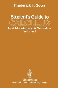 Title: Student's Guide to Calculus by J. Marsden and A. Weinstein: Volume I / Edition 1, Author: Frederick H. Soon