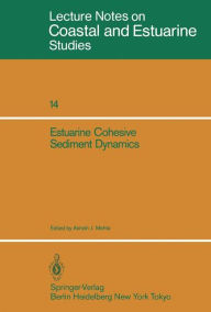 Title: Estuarine Cohesive Sediment Dynamics: Proceedings of a Workshop on Cohesive Sediment Dynamics with Special Reference to Physical Processes in Estuaries, Tampa, Florida, November 12-14, 1984, Author: Ashish J. Mehta