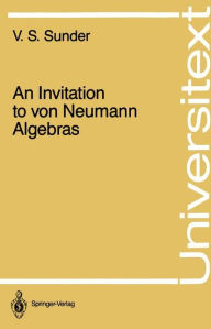 Title: An Invitation to von Neumann Algebras / Edition 1, Author: V.S. Sunder