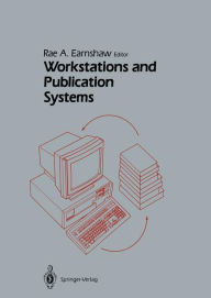 Title: Workstations and Publication Systems / Edition 1, Author: Rae Earnshaw