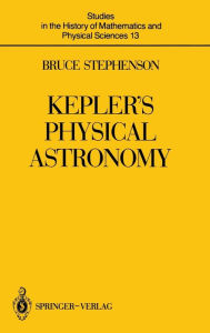 Title: Kepler's Physical Astronomy, Author: Bruce Stephenson
