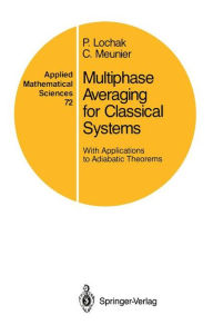 Title: Multiphase Averaging for Classical Systems: With Applications to Adiabatic Theorems / Edition 1, Author: P. Lochak