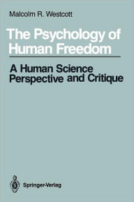 Title: The Psychology of Human Freedom: A Human Science Perspective and Critique, Author: Malcolm R. Westcott