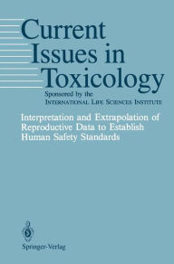 Title: Interpretation and Extrapolation of Reproductive Data to Establish Human Safety Standards / Edition 1, Author: K.S. Khera