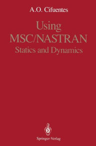 Title: Using MSC/NASTRAN: Statics and Dynamics / Edition 1, Author: Arturo O. Cifuentes