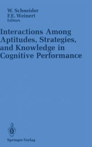 Title: Interactions Among Aptitudes, Strategies, and knowledge in Cognitive Performance, Author: Wolfgang Schneider