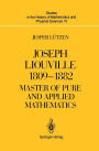 Joseph Liouville 1809-1882: Master of Pure and Applied Mathematics / Edition 1
