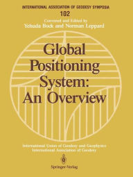 Title: Global Positioning System: An Overview: Symposium No. 102 Edinburgh, Scotland, August 7-8, 1989 / Edition 1, Author: Yehuda Bock