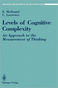 Title: Levels of Cognitive Complexity: An Approach to the Measurement of Thinking / Edition 1, Author: Ernest McDaniel