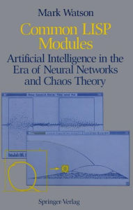 Title: Common LISP Modules: Artificial Intelligence in the Era of Neural Networks and Chaos Theory / Edition 1, Author: Mark Watson