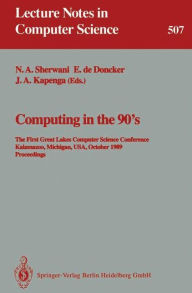 Title: Computing in the 90's: The First Great Lakes Computer Science Conference, Kalamazoo Michigan, USA, October 18-20, 1989. Proceedings / Edition 1, Author: Naveed A. Sherwani