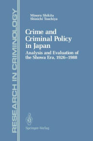 Title: Crime and Criminal Policy in Japan: Analysis and Evaluation of the Showa Era, 1926-1988 / Edition 1, Author: Minoru Shikita