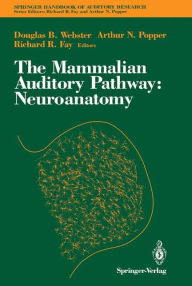 Title: The Mammalian Auditory Pathway: Neuroanatomy / Edition 1, Author: Douglas B Webster