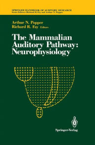 Title: The Mammalian Auditory Pathway: Neurophysiology / Edition 1, Author: Richard R. Fay