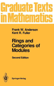 Title: Rings and Categories of Modules / Edition 2, Author: Frank W. Anderson