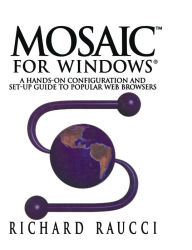Title: MosaicT for Windows®: A hands-on configuration and set-up guide to popular Web browsers, Author: Richard Raucci