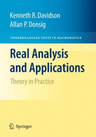 Title: Real Analysis and Applications: Theory in Practice / Edition 1, Author: Kenneth R. Davidson