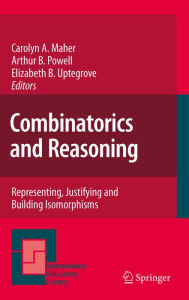 Title: Combinatorics and Reasoning: Representing, Justifying and Building Isomorphisms, Author: Carolyn A. Maher