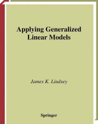 Title: Applying Generalized Linear Models / Edition 1, Author: James K. Lindsey
