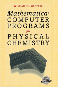 Title: Mathematicaï¿½ Computer Programs for Physical Chemistry / Edition 1, Author: William H. Cropper
