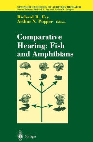 Title: Comparative Hearing: Fish and Amphibians / Edition 1, Author: Richard R. Fay