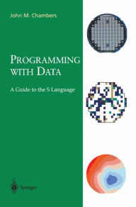 Title: Programming with Data: A Guide to the S Language / Edition 1, Author: John M. Chambers