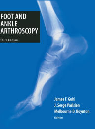 Title: Foot and Ankle Arthroscopy / Edition 3, Author: James F. Guhl
