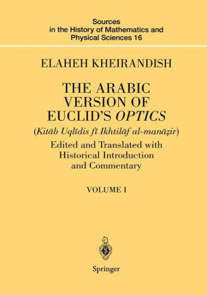 The Arabic Version of Euclid's Optics: Edited and Translated with Historical Introduction and Commentary Volume I / Edition 1