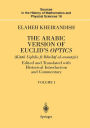 The Arabic Version of Euclid's Optics: Edited and Translated with Historical Introduction and Commentary Volume I / Edition 1