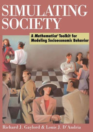 Title: Simulating Society: A Mathematicaï¿½Toolkit for Modeling Socioeconomic Behavior / Edition 1, Author: Richard J. Gaylord