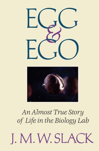 Egg & Ego: An Almost True Story of Life in the Biology Lab / Edition 1