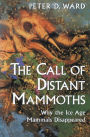 The Call of Distant Mammoths: Why the Ice Age Mammals Disappeared / Edition 1