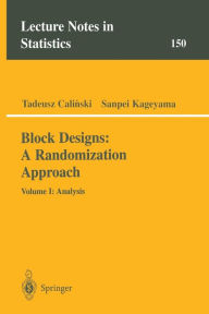 Title: Block Designs: A Randomization Approach: Volume I: Analysis / Edition 1, Author: Tadeusz Calinski