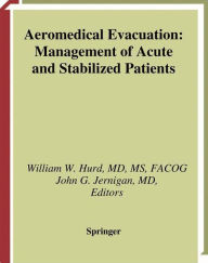 Title: Aeromedical Evacuation: Management of Acute and Stabilized Patients / Edition 1, Author: William W. Hurd